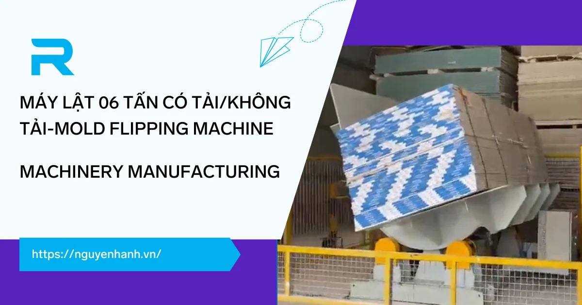 MÁY LẬT 06 TẤN CÓ TẢI/KHÔNG TẢI-MOLD FLIPPING MACHINE