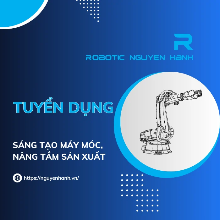 Robotic Nguyên Hạnh - Sáng tạo máy móc, Nâng tầm sản xuất