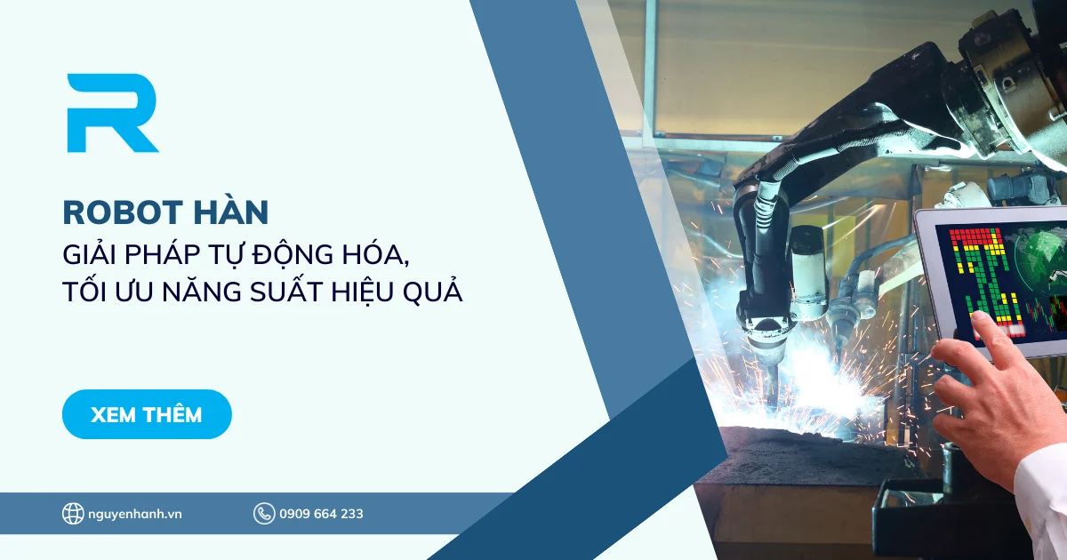 Robot hàn - Giải pháp tự động hóa, tối ưu năng suất hiệu quả