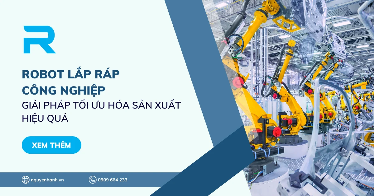Robot lắp ráp công nghiệp - Giải pháp tối ưu hóa sản xuất hiệu quả