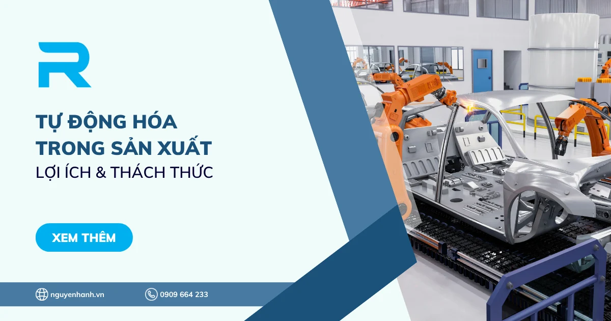 Tự động hóa trong sản xuất: Lợi ích & Thách thức