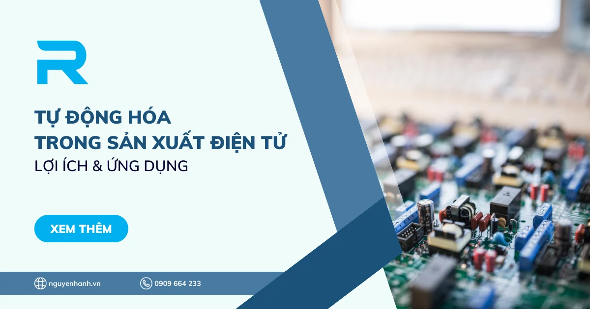Tự động hóa trong sản xuất điện tử - Lợi ích & Ứng dụng