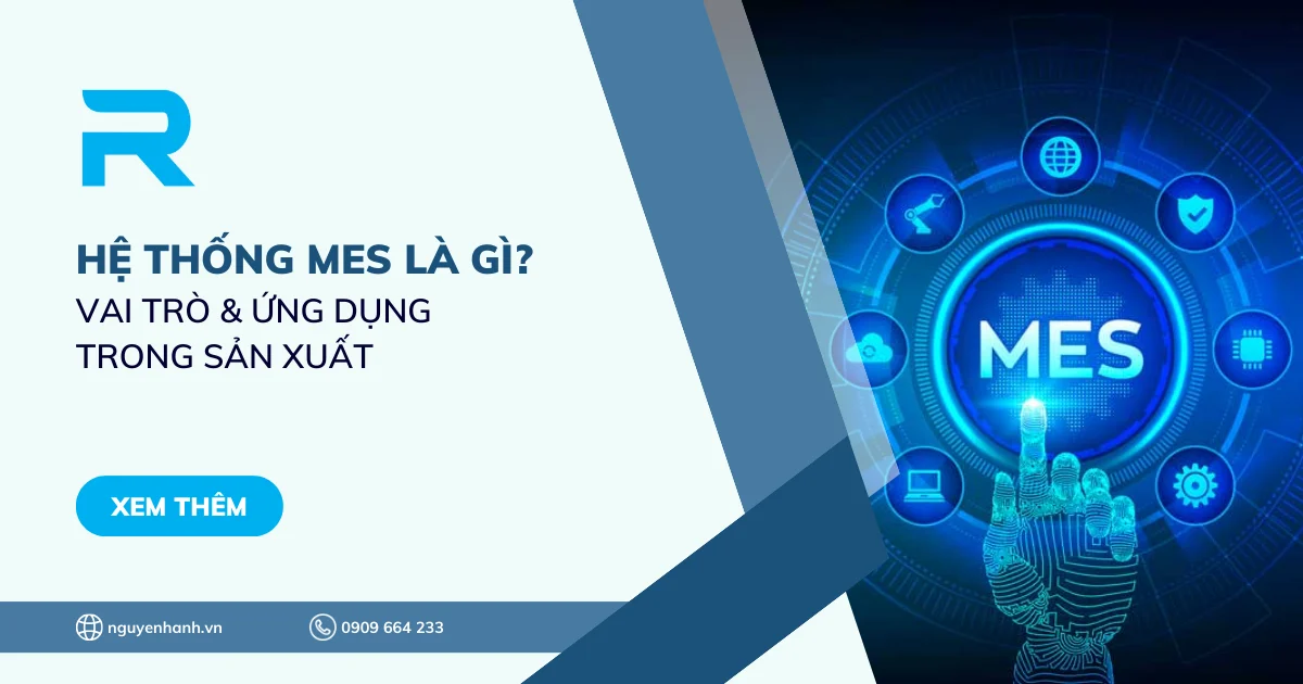 Hệ thống MES là gì? Vai trò & ứng dụng trong sản xuất