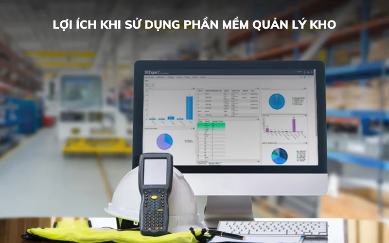 Lợi ích khi sử dụng phần mềm quản lý kho
