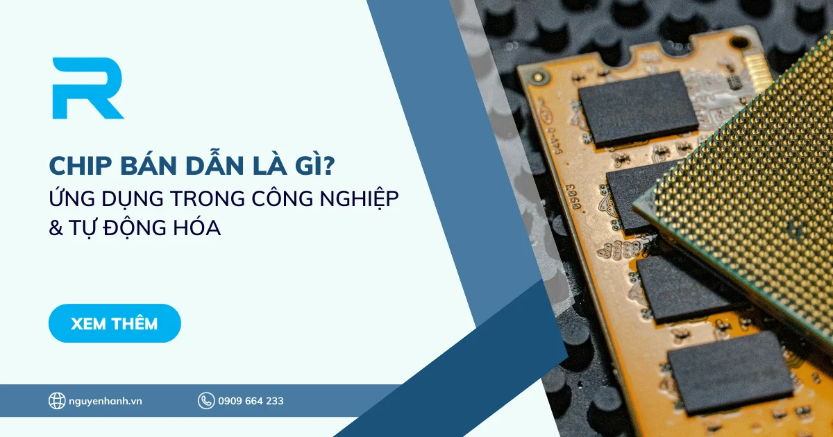 Chip bán dẫn là gì? Ứng dụng chip bán dẫn trong công nghiệp & tự động hóa
