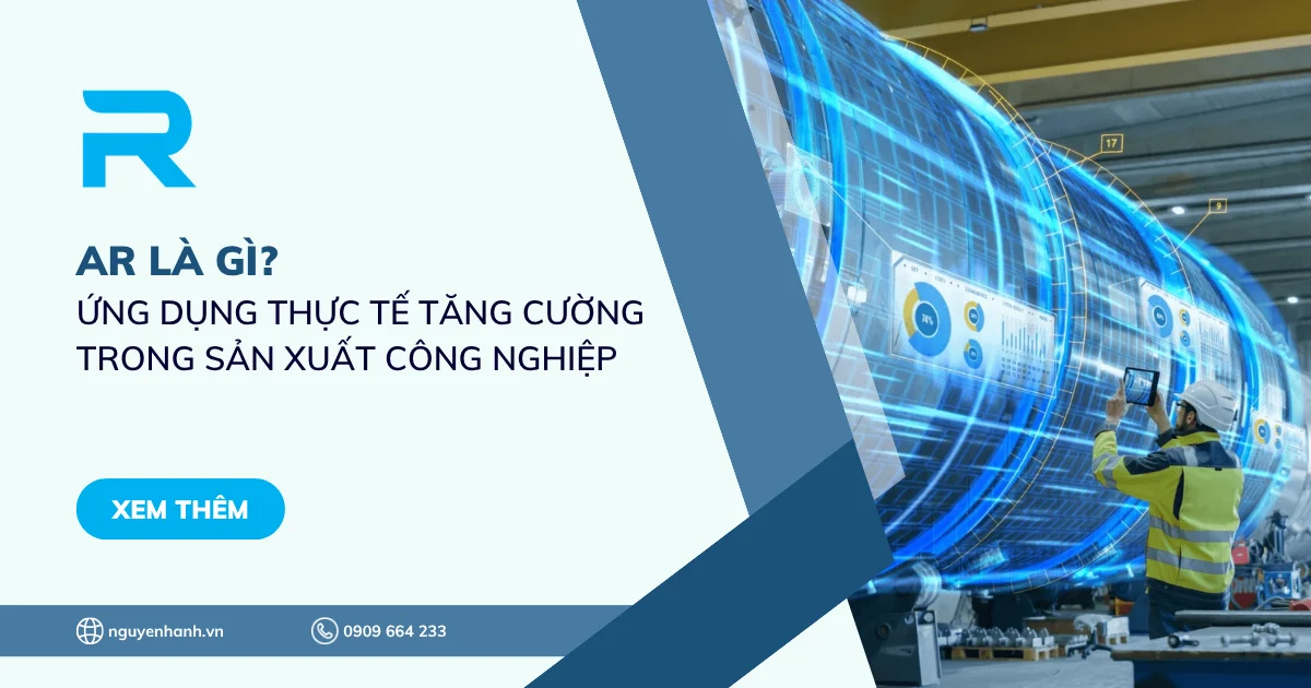 AR là gì? Ứng dụng thực tế tăng cường trong sản xuất công nghiệp