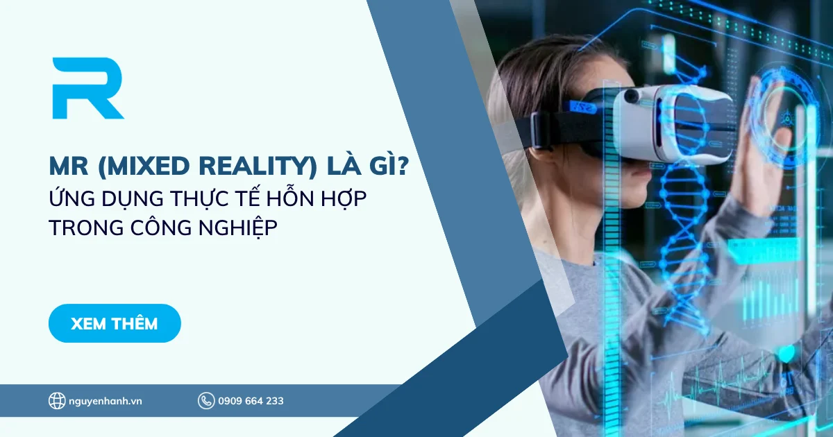 MR (Mixed Reality) là gì? Ứng dụng thực tế hỗn hợp trong công nghiệp