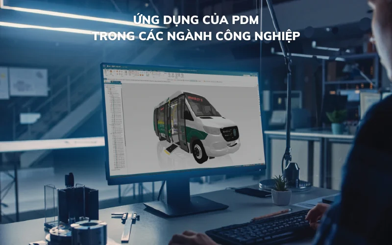 Ứng dụng của PDM trong các ngành công nghiệp