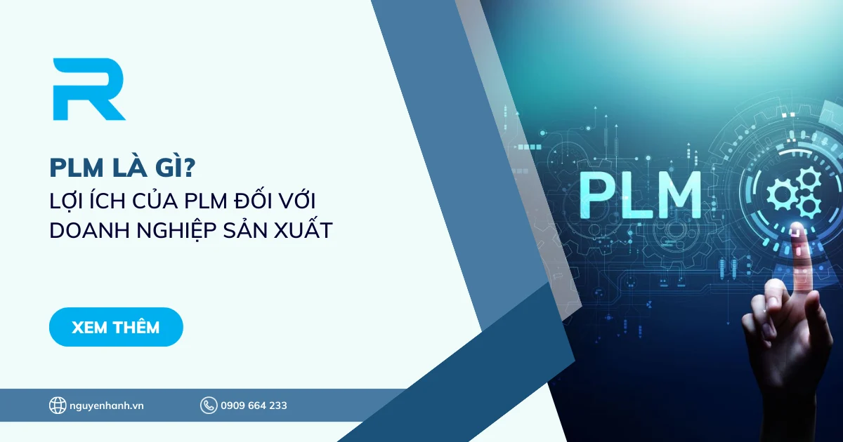 PLM là gì? Lợi ích của PLM đối với doanh nghiệp sản xuất