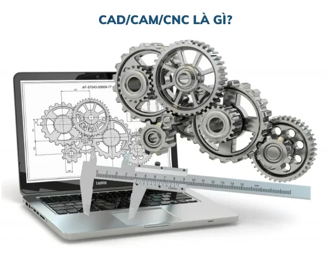 CAD/CAM/CNC là gì?