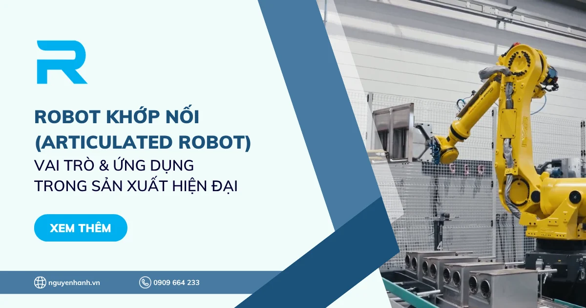 Robot khớp nối (Articulated Robot) - Vai trò & Ứng dụng trong sản xuất hiện đại
