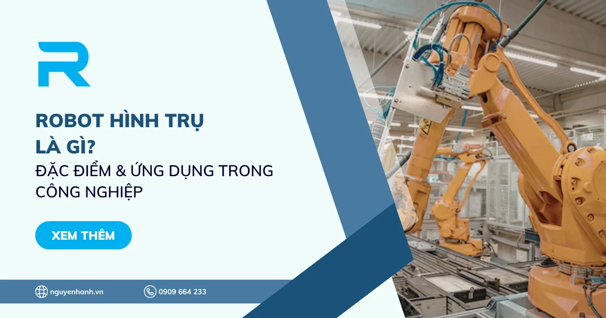 Robot hình trụ là gì? Đặc điểm & Ứng dụng trong công nghiệp