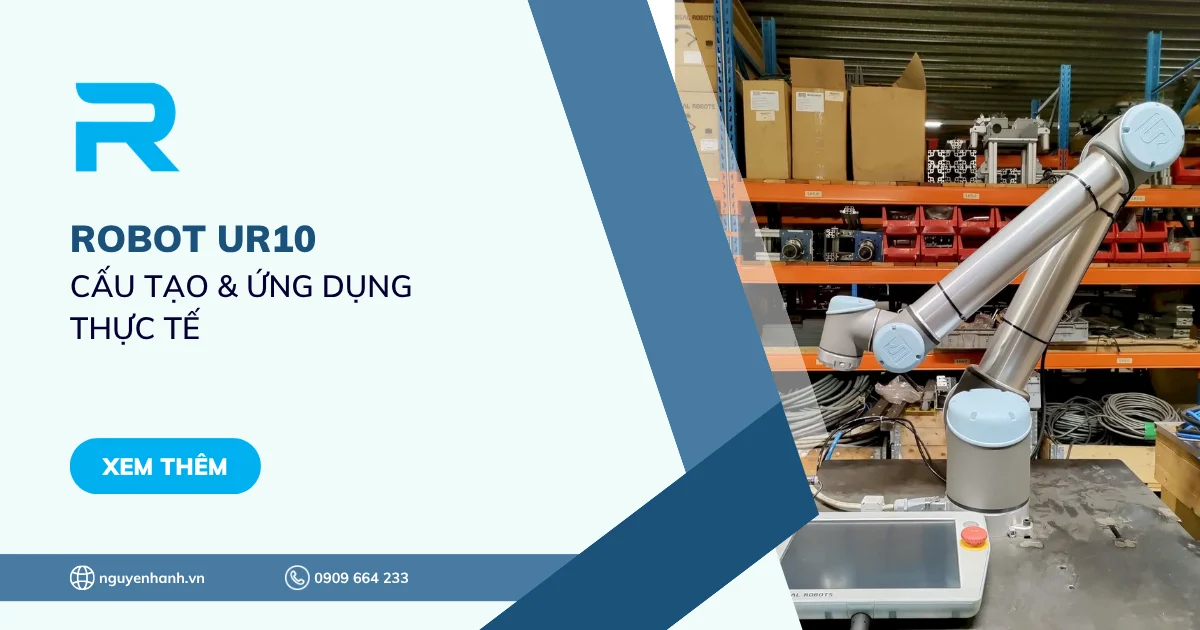 Tìm hiểu về Robot UR10 - Cấu tạo & Ứng dụng thực tế