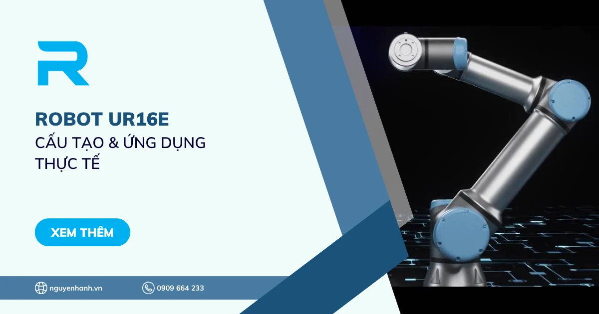 Tìm hiểu về Robot UR16e - Cấu tạo & Ứng dụng thực tế
