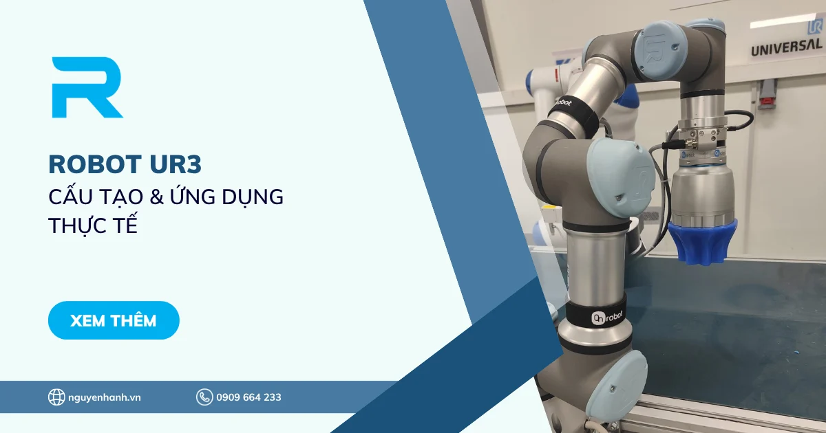 Tìm hiểu về Robot UR3 - Cấu tạo & Ứng dụng thực tế