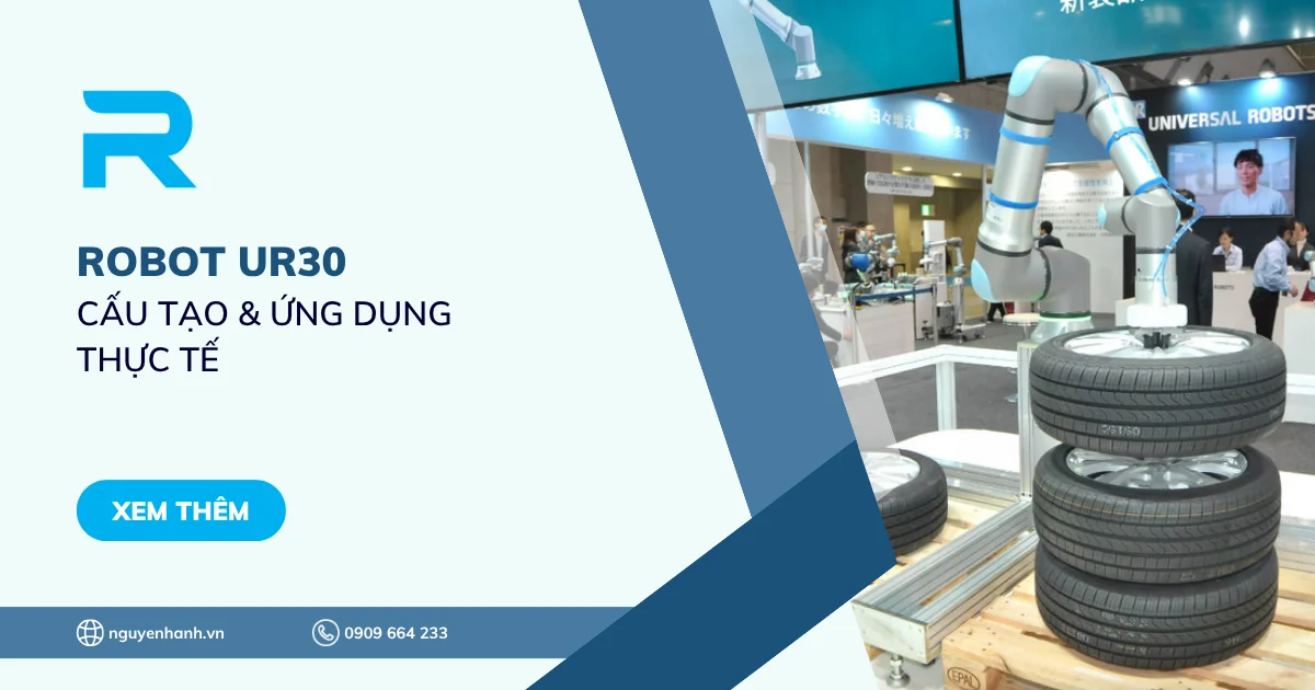 Tìm hiểu về Robot UR30 - Cấu tạo & Ứng dụng thực tế