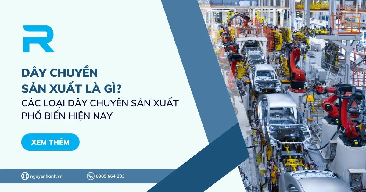 Dây chuyền sản xuất là gì? Các loại dây chuyền sản xuất phổ biến hiện nay