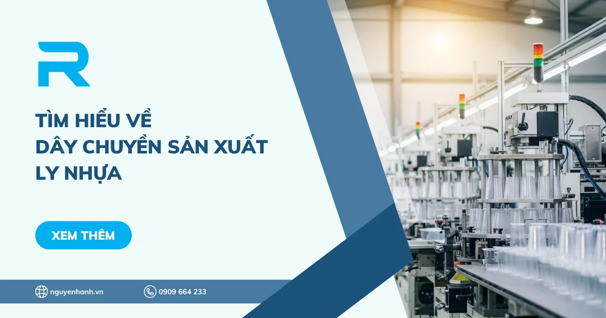 Tìm hiểu về dây chuyền sản xuất ly nhựa