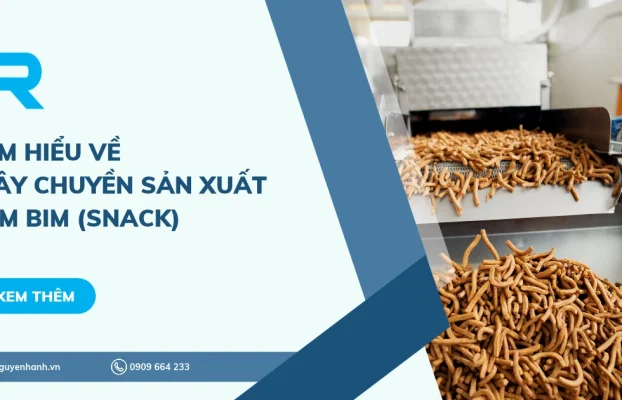 Tìm hiểu về dây chuyền sản xuất bim bim (Snack)