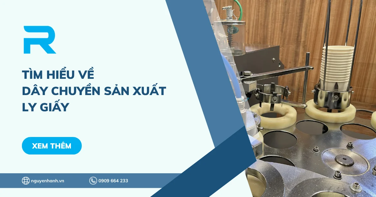 Tìm hiểu về dây chuyền sản xuất ly giấy